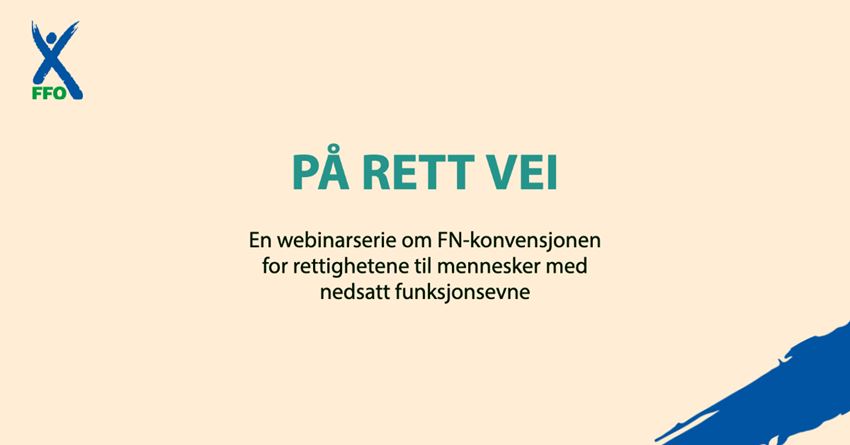 Tekst på en kremhvit bakgrunn. Teksten er: På rett vei. En webinarserie om FN-konvensjonen for mennesker med nedsatt funksjonsevne.